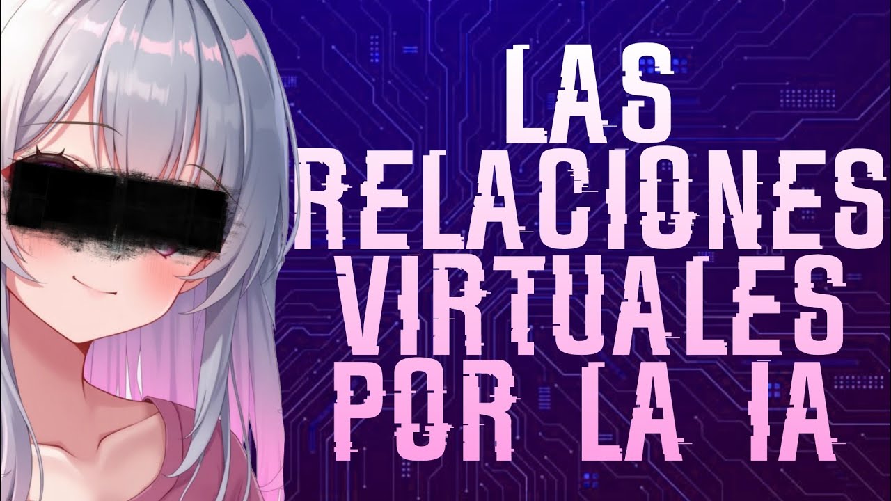 EL ASCENSO DE LAS IAs QUE SON NOVI@S VIRTUALES