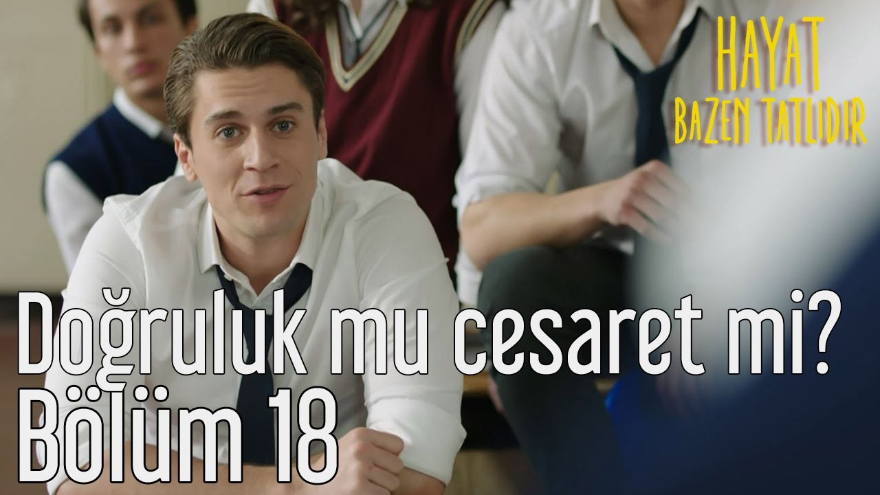 Hayat Bazen Tatlıdır 18. Bölüm - Doğruluk mu Cesaret mi?