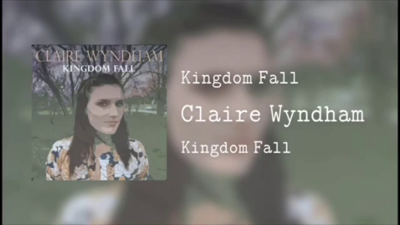 Kingdom Fall - Claire Wyndham (Slowed Down)