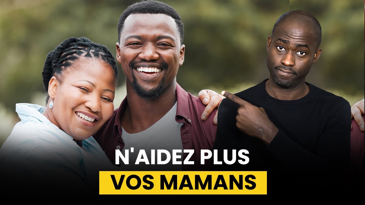 Arrêtez d'envoyer de l'argent pour aider vos mamans en Afrique