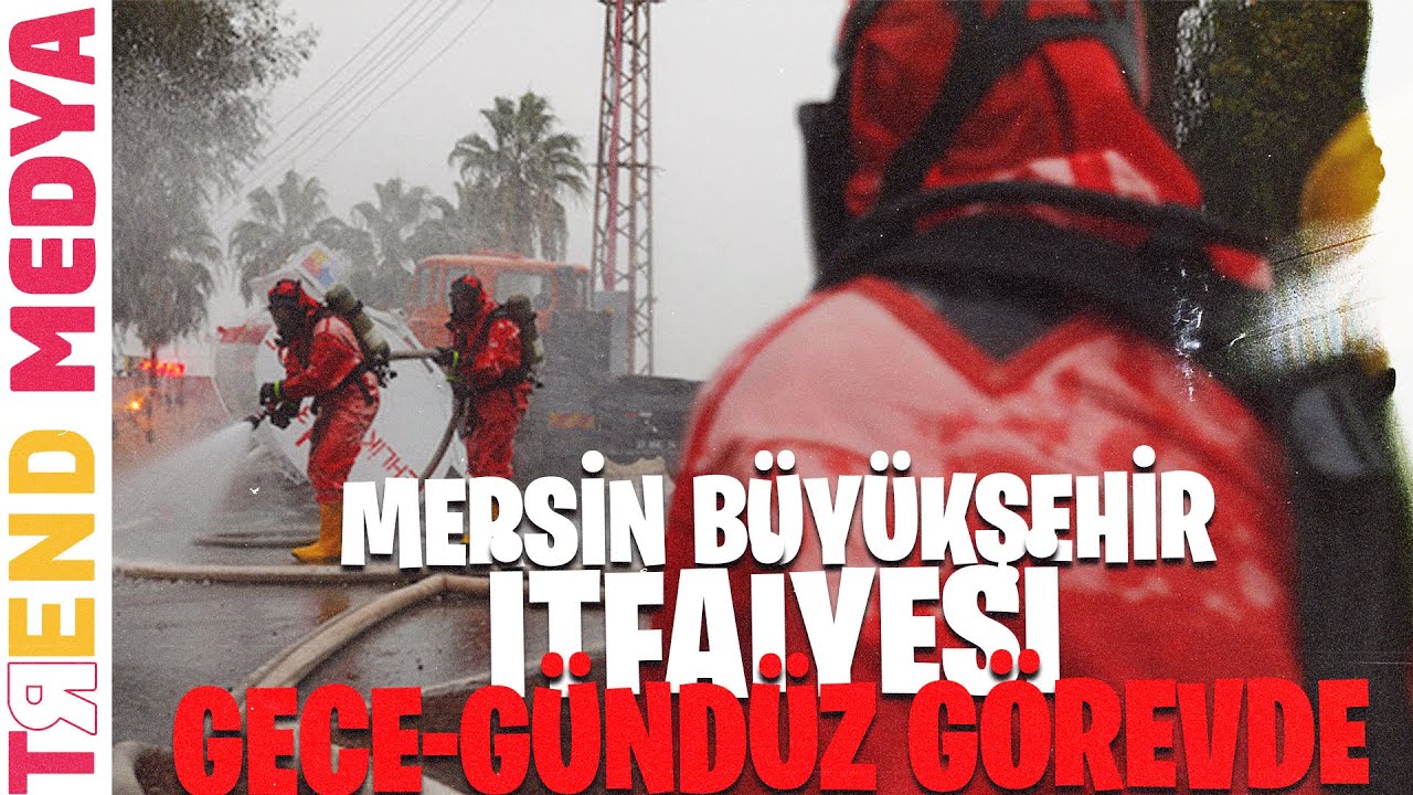 MERSIN BUYUKSEHIR ITFAIYESI, GECE GUNDUZ GOREVDE