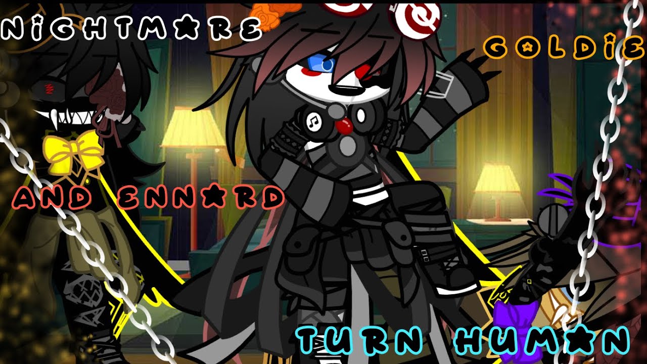 Nightmare, Goldie, and Ennard turn human!! ||GCMM|| Fnaf