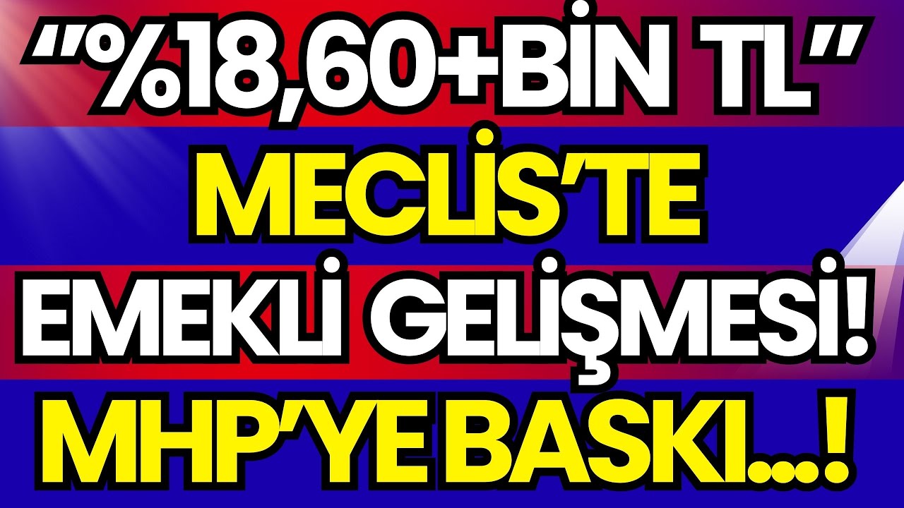 MECLİS'TE EMEKLİYE ZAMDA MHP BASKISI ARTTI! %18,60+1000 TL SEYYANEN HAMLESİ