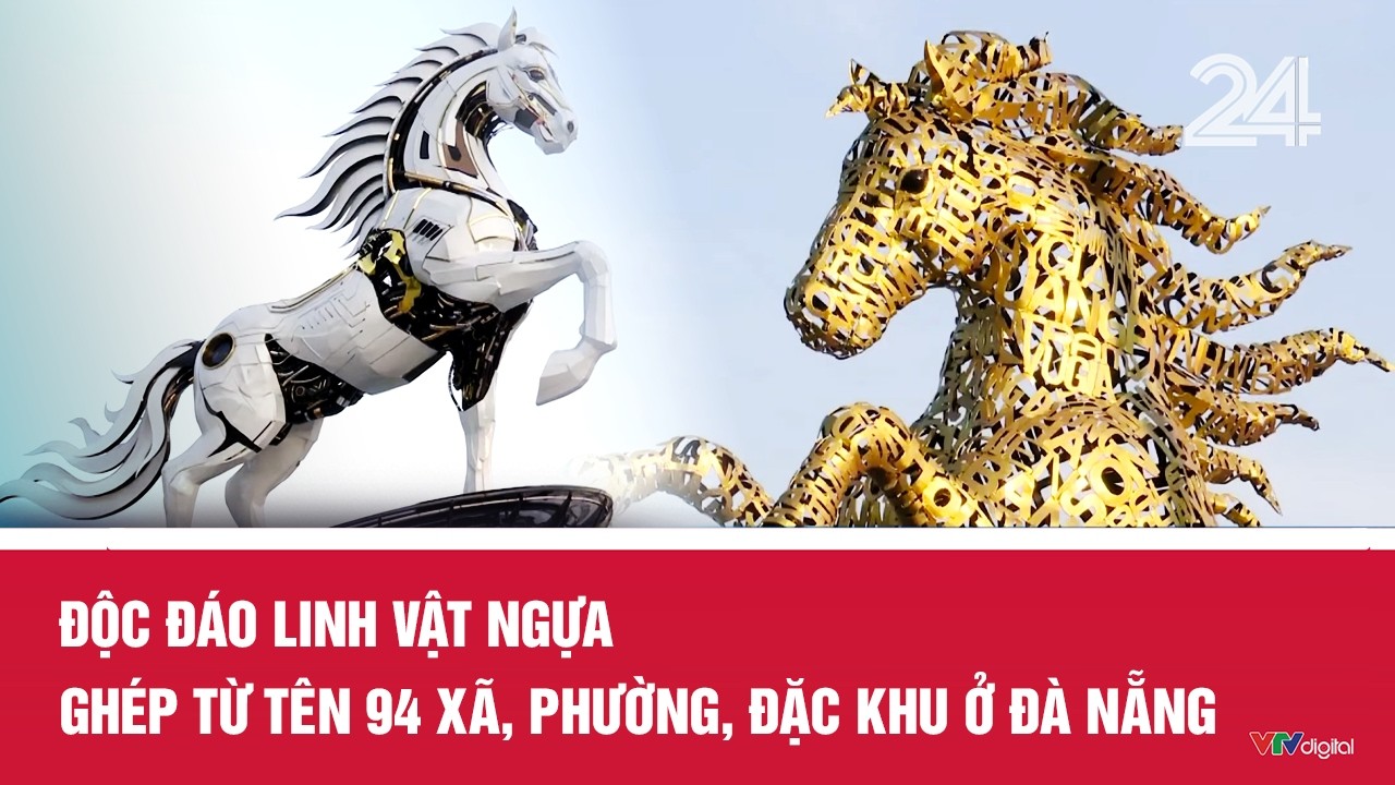 Độc đ&aacute;o linh vật ngựa gh&eacute;p từ t&ecirc;n 94 x&atilde;, phường, đặc khu ở Đ&agrave; Nẵng | VTV24