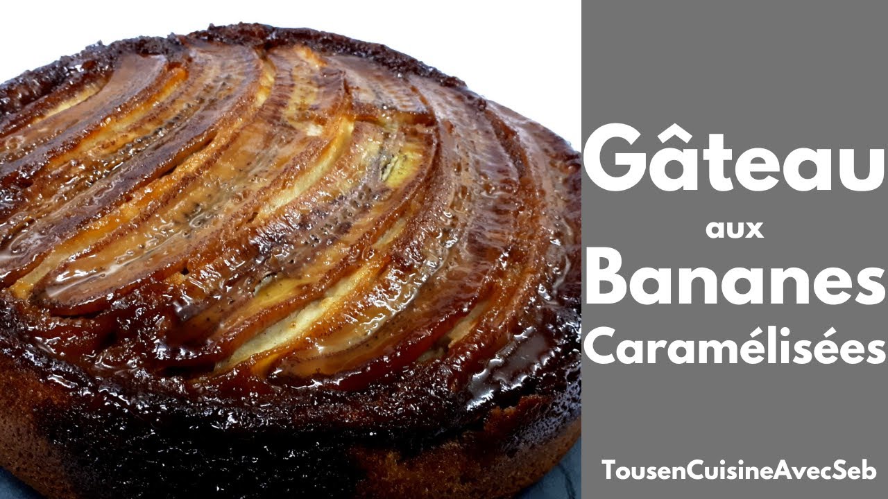 GÂTEAU RENVERSÉ aux BANANES CARAMÉLISÉES (Tous en cuisine avec Seb)