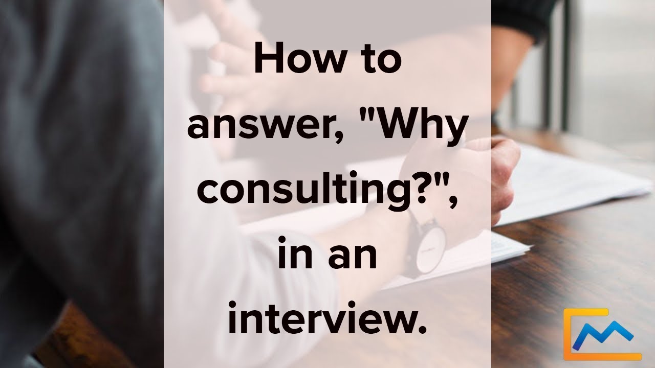 How to answer &ldquo;Why consulting?&rdquo; in an interview
