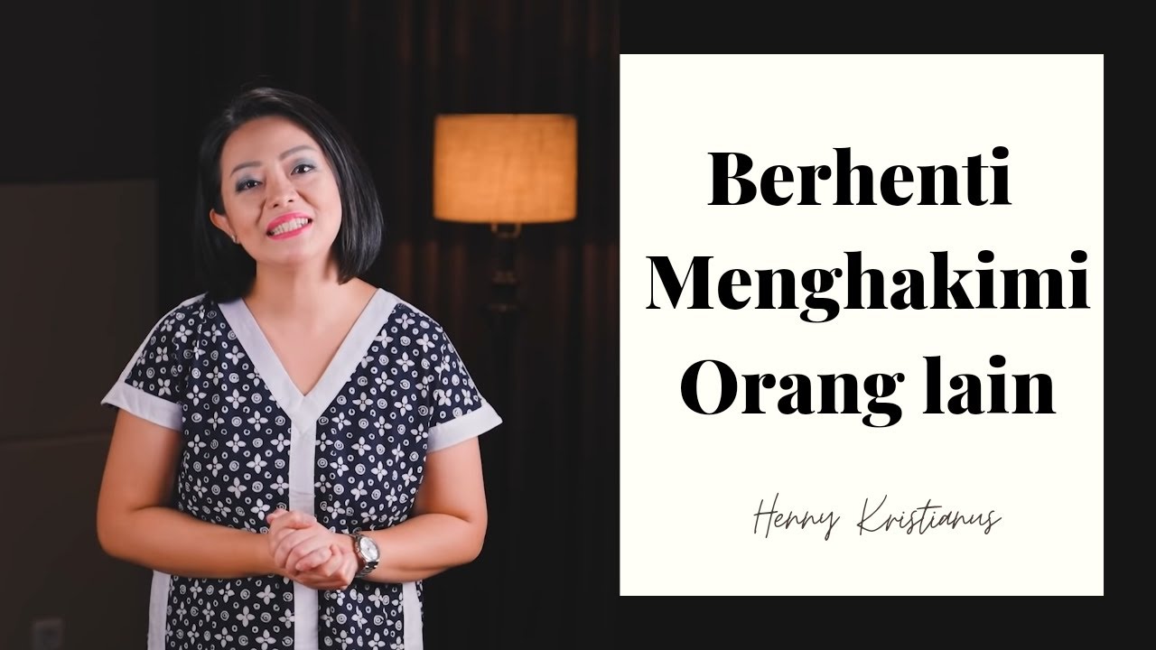 BERHENTI MENGHAKIMI ORANG LAIN - HENNY KRISTIANUS Daily Devotion #