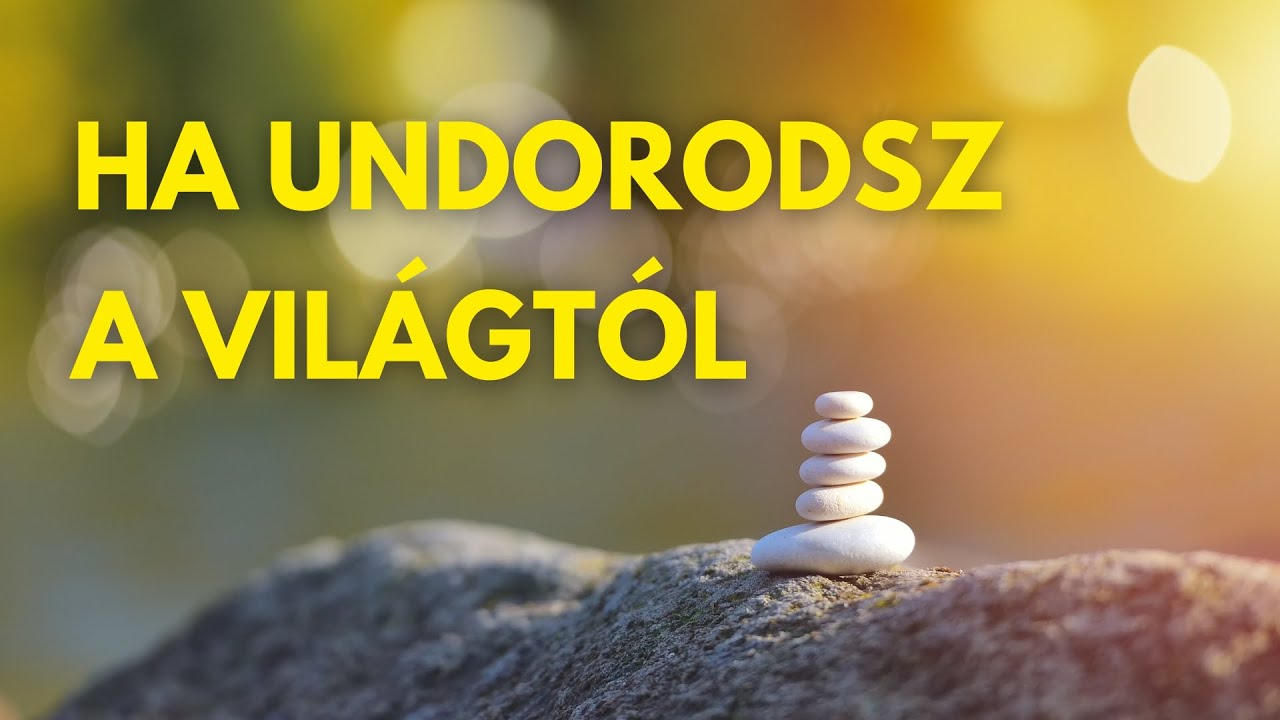 Ha undorodsz a világtól – ez segít visszatérni magadhoz