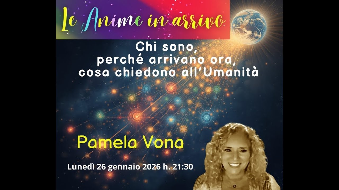 Le Anime in arrivo: chi sono,  perché arrivano ora,  cosa chiedono all’Umanità