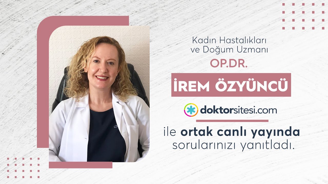 Kadın Hastalıkları ve Doğum Uzmanı Op.Dr.İrem Özyüncü canlı yayında sorularınızı yanıtladı.