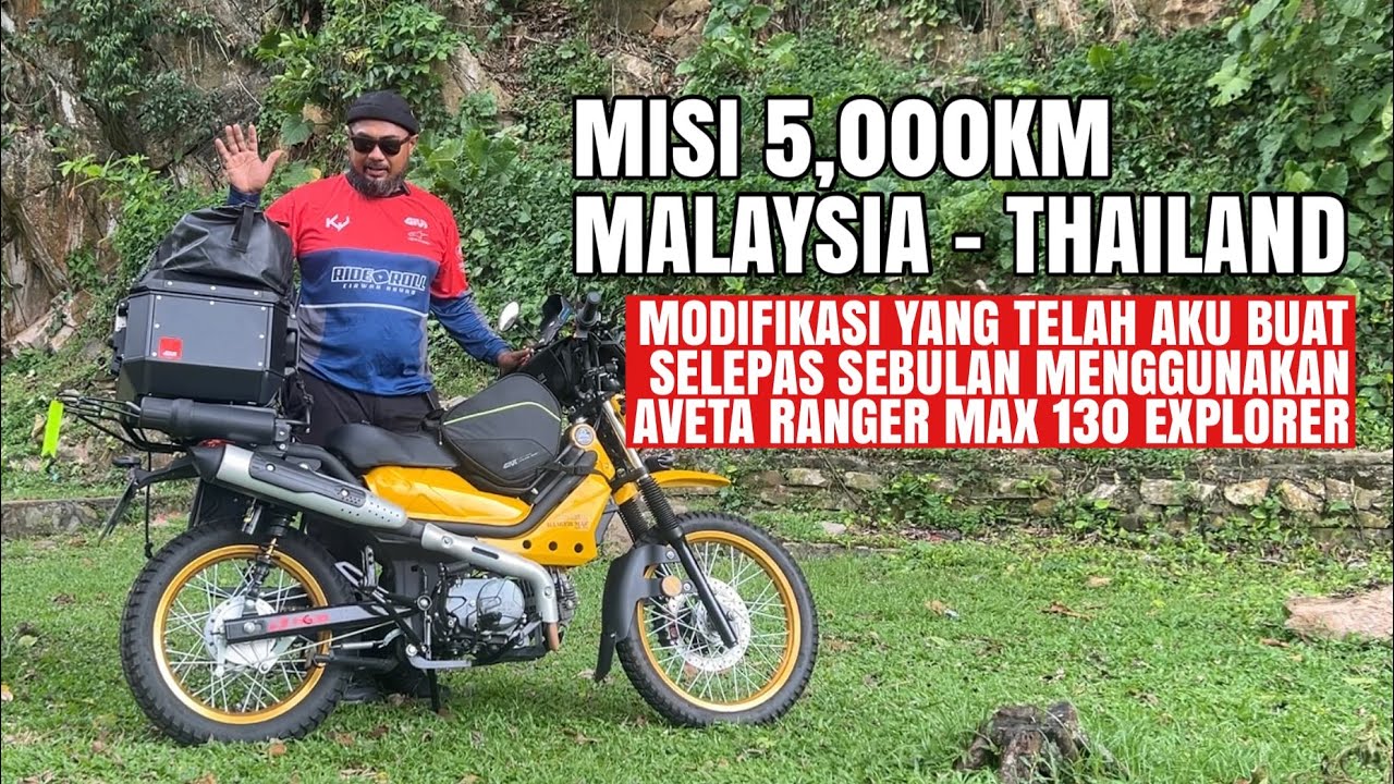 AVETA RANGER MAX EXPLORER 130 | Modifikasi selepas sebulan untuk misi 5,000km dari KL ke Pattaya