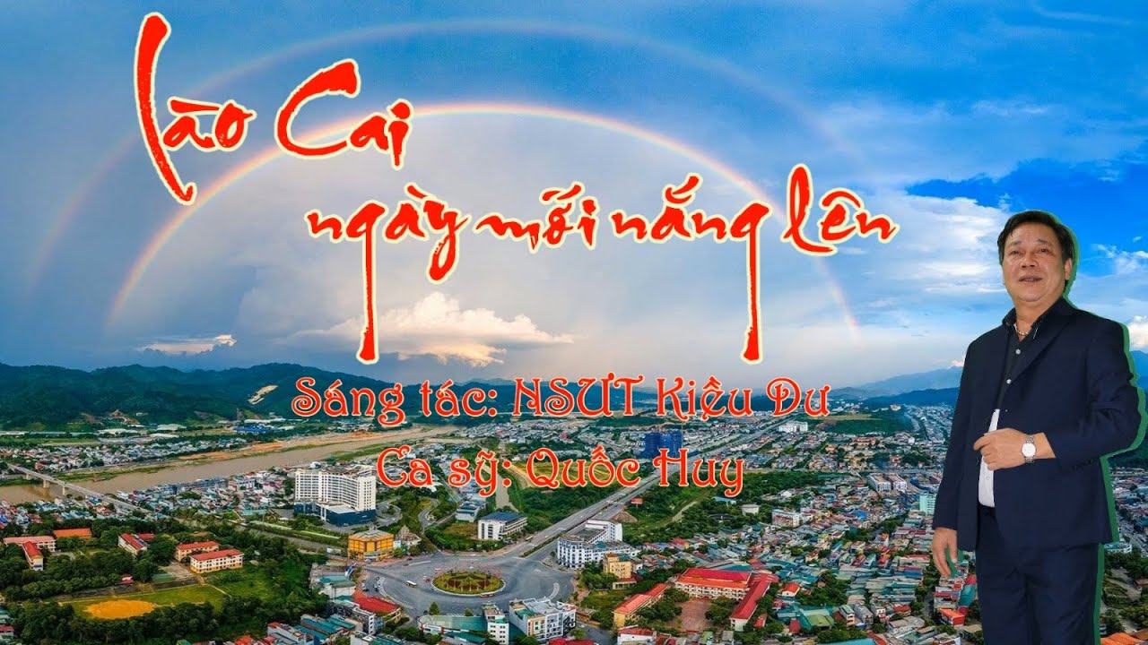 LÀO CAI NGÀY MỚI NẮNG LÊN - SÁNG TÁC: NSƯT KIỀU DƯ - CA SỸ: QUỐC HUY