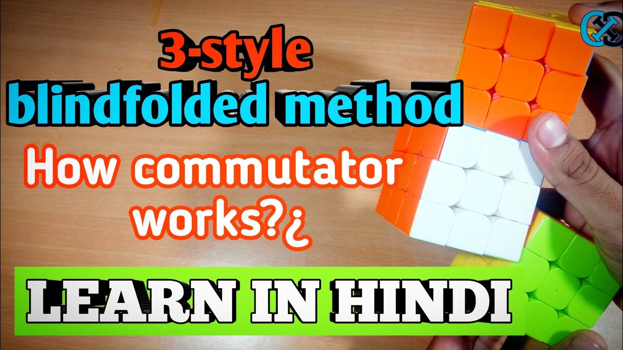 Advanced Blindfolded Method [3-STYLE] (हिन्दी में) || HOW COMMUTATOR WORKS?(part-1a)