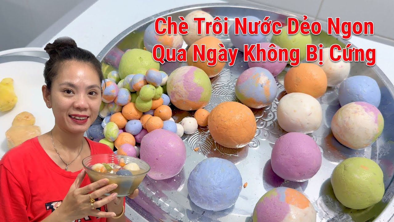 Cách nấu chè trôi nước để qua ngày vẫn dẻo ngon không bị cứng