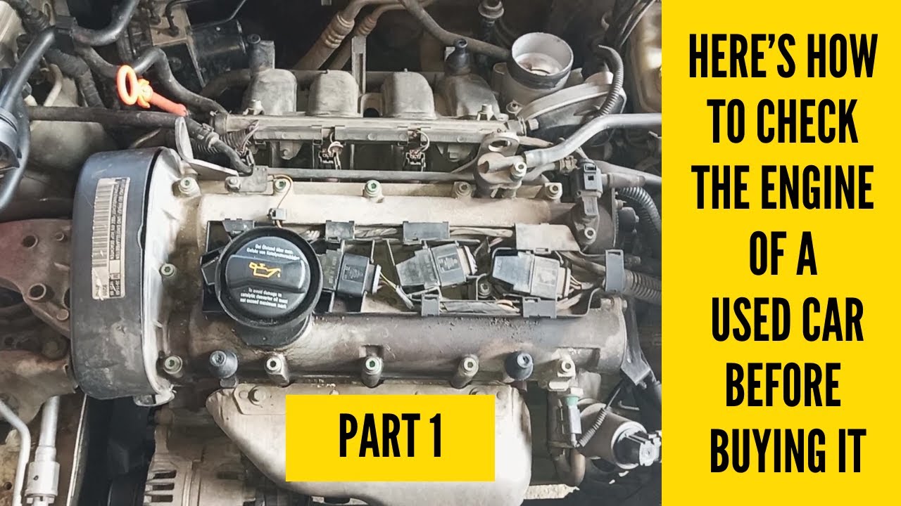 How To Check The Engine Of A Used Car Before Buying It (Part 1)