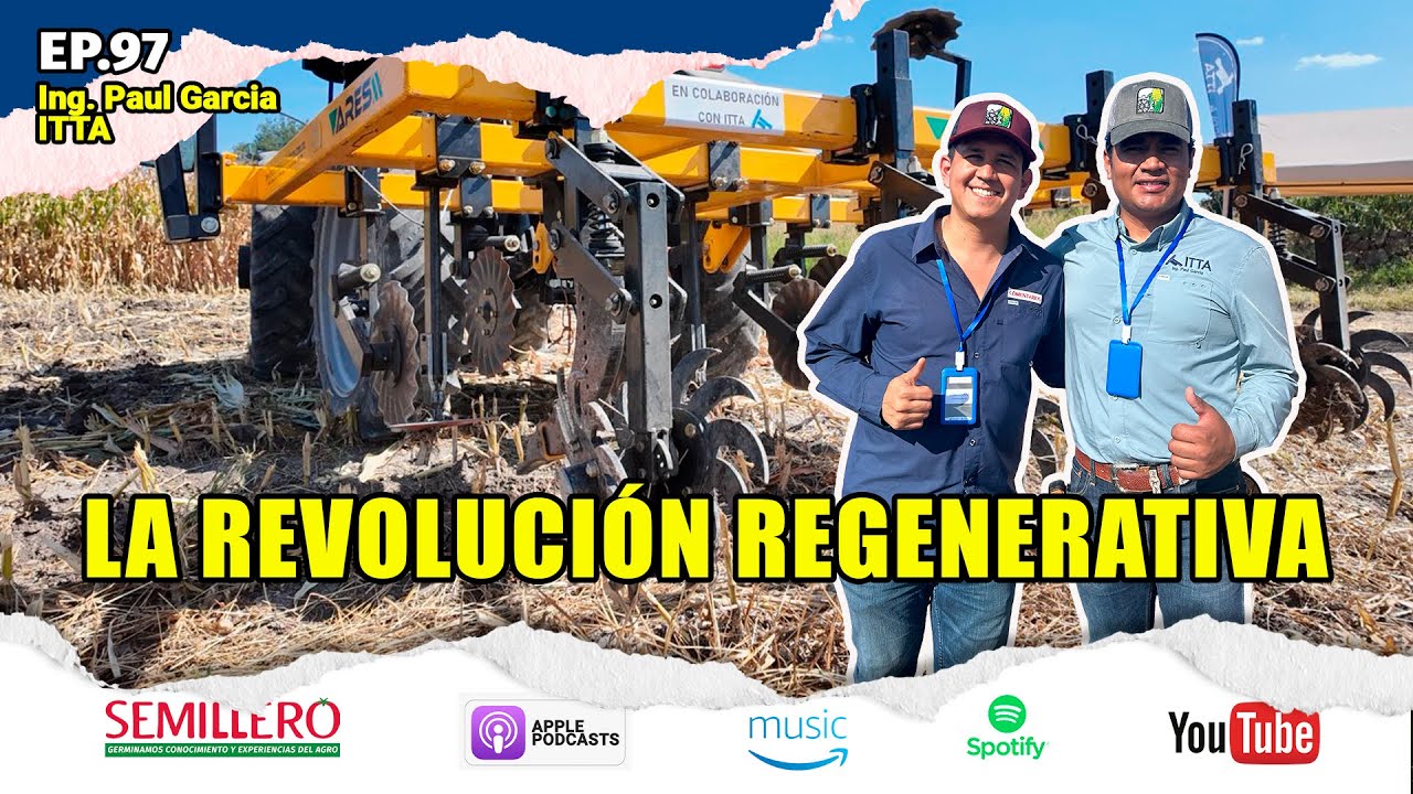 EP. 97 Regenerar el campo: la nueva ruta del agro mexicano | ITTA