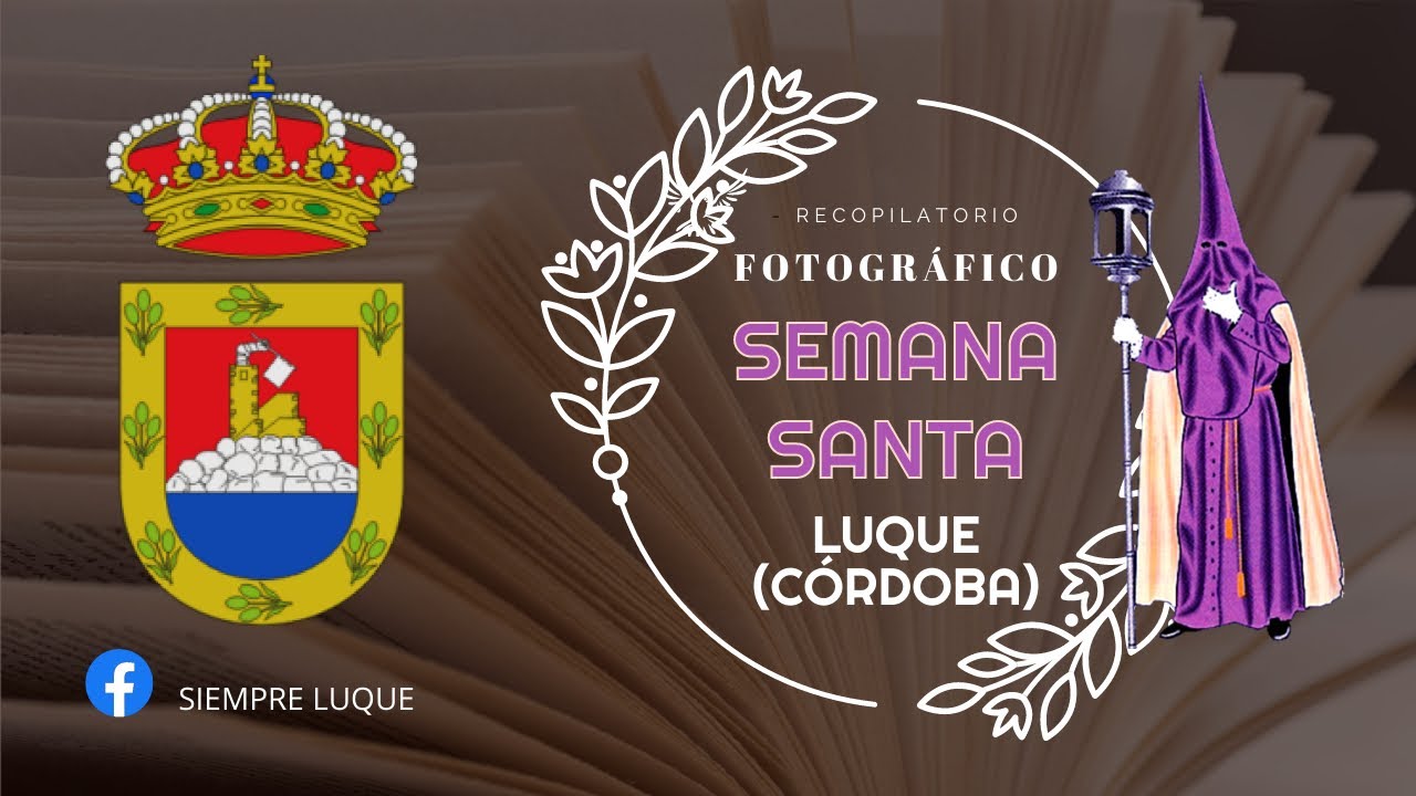VIDEO RECOPILATORIO DE FOTOGRAFÍAS DE LA SEMANA SANTA DE LUQUE EN CÓRDOBA - ESPAÑA