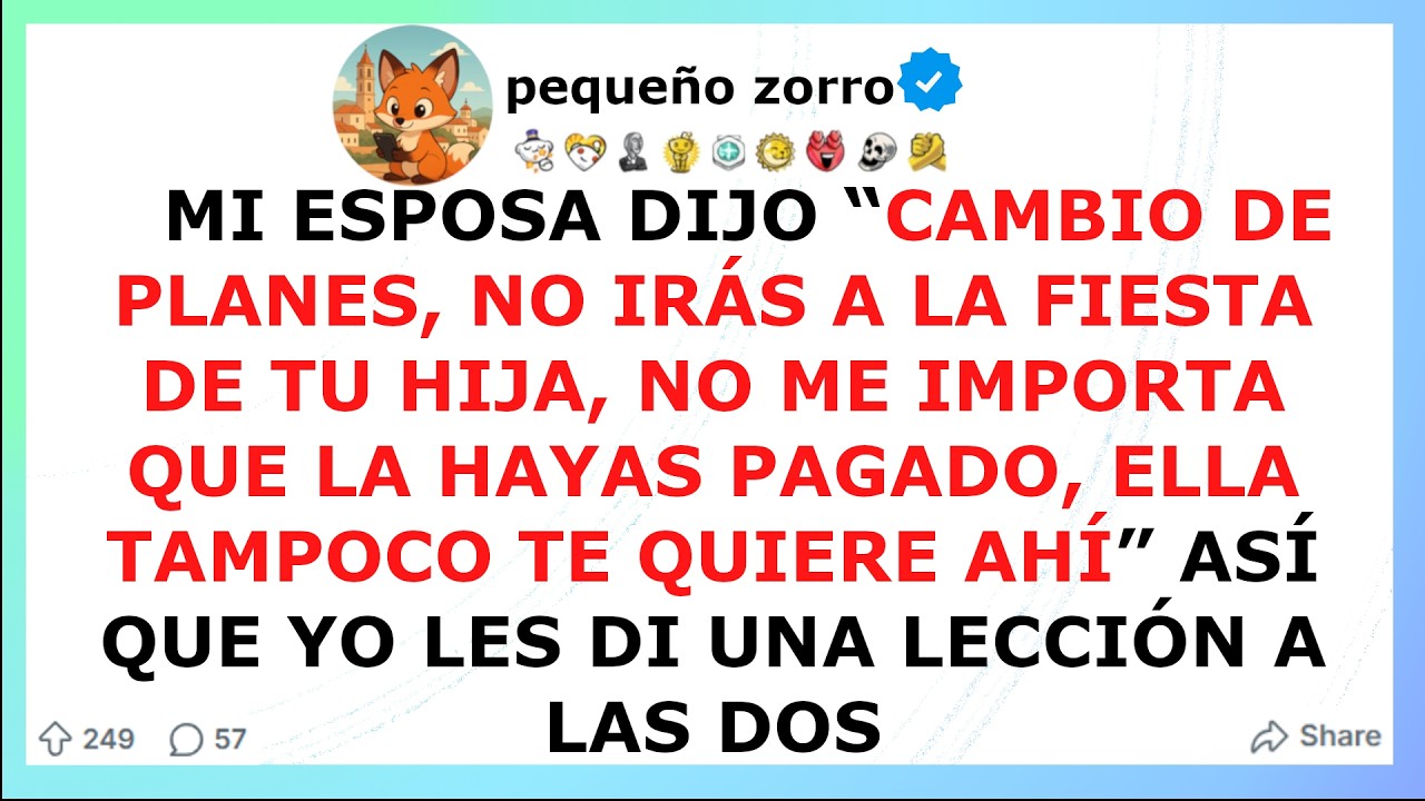 Mi esposa dijo CAMBIO DE PLANES, NO IRAS A LA FIESTA DE TU HIJA, NO ME IMPORTA QUE LA HAYAS PAGADO