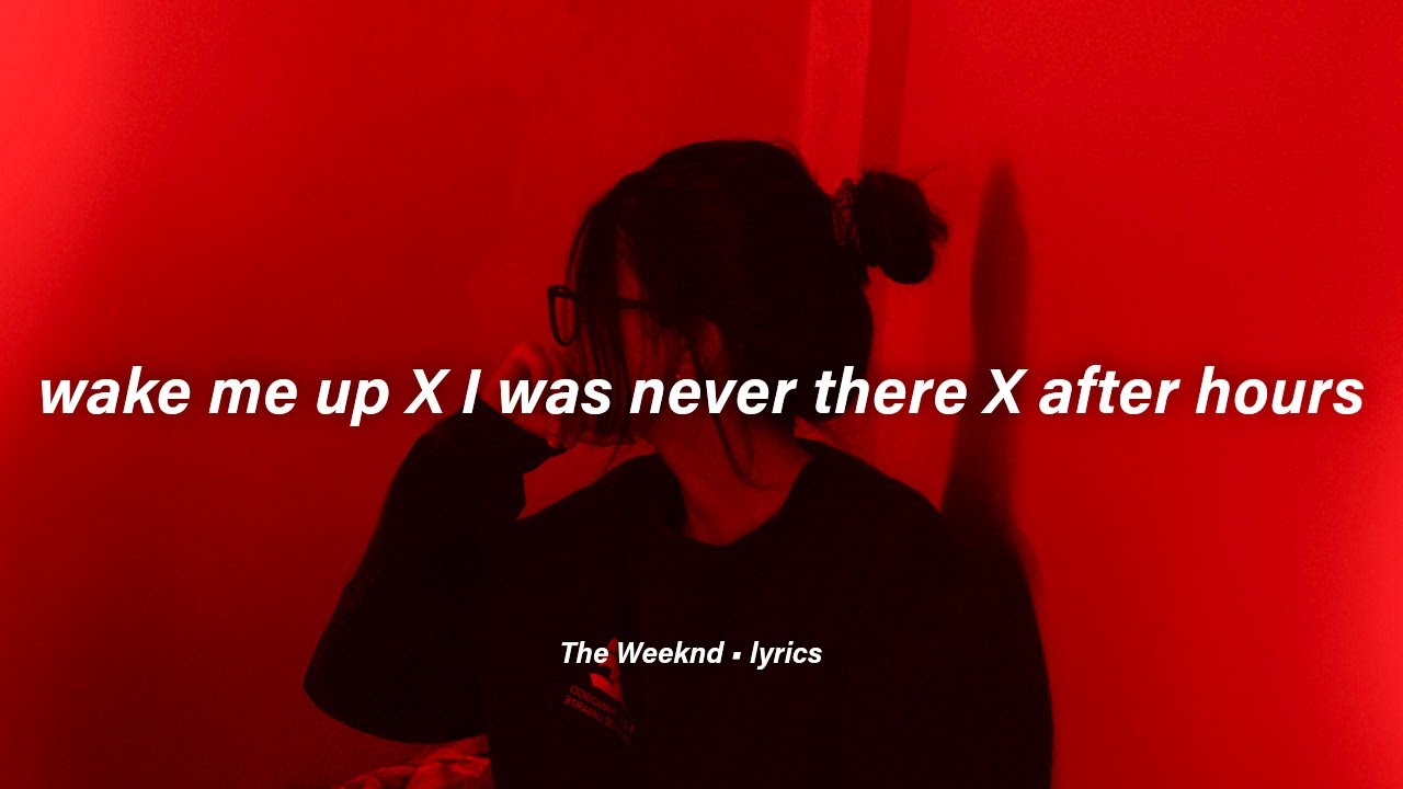 wake me up x i was never there x after hours (lyrics) - The Weeknd REMIX