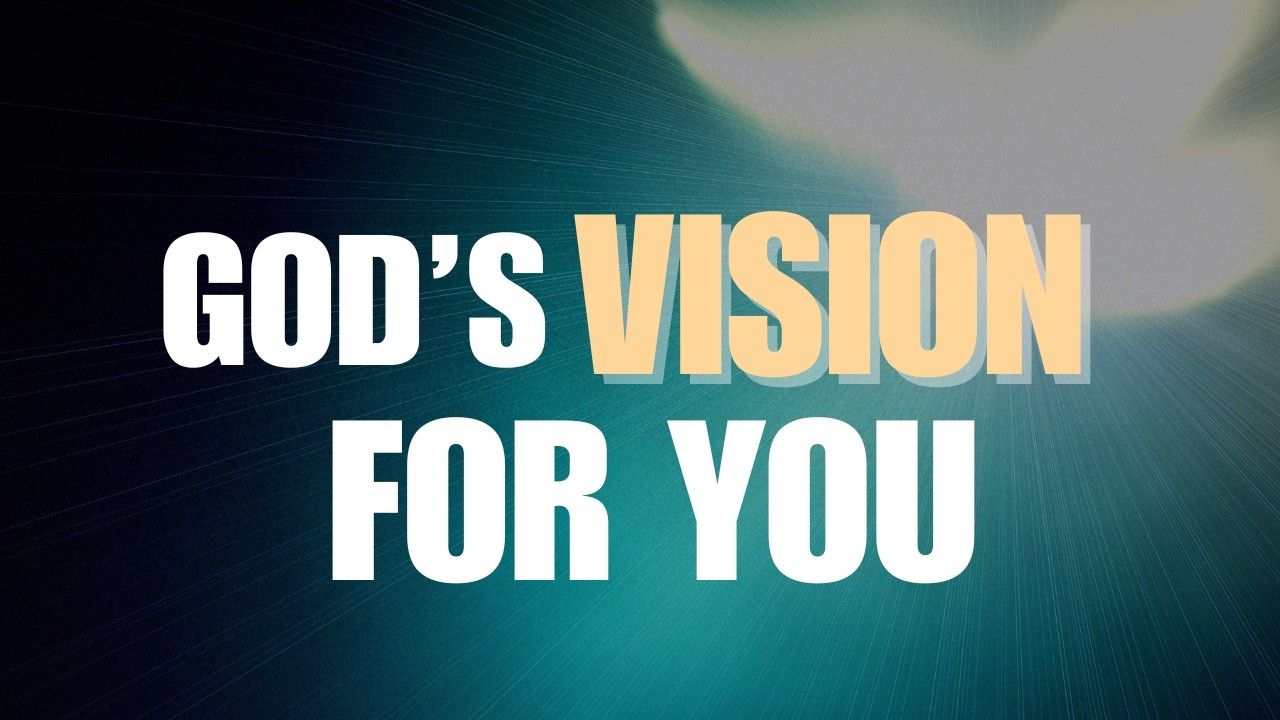 God's Vision for You!!