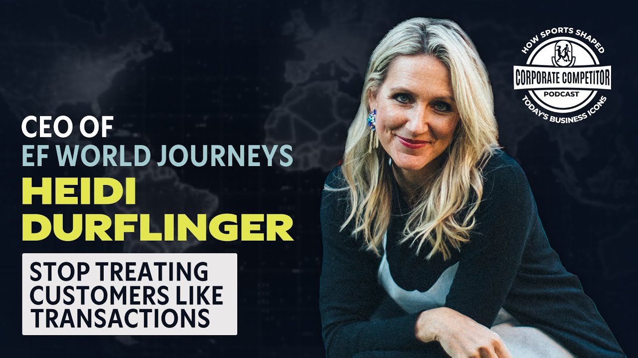 Ep. 232: EF World Journeys CEO Heidi Durflinger on Leading with Connection, Not Transactions