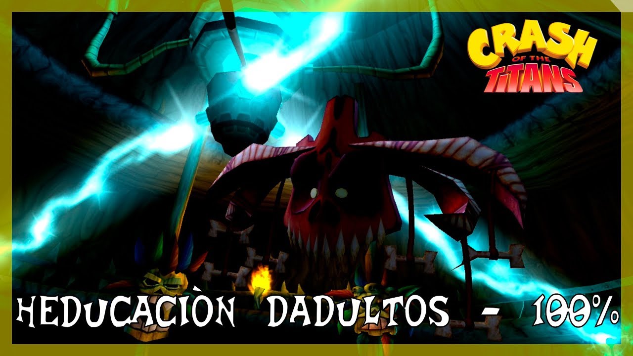 Crash Bandicoot - Of The Titans | Episodio 17 - Heducaciòn dadultos - 100% |