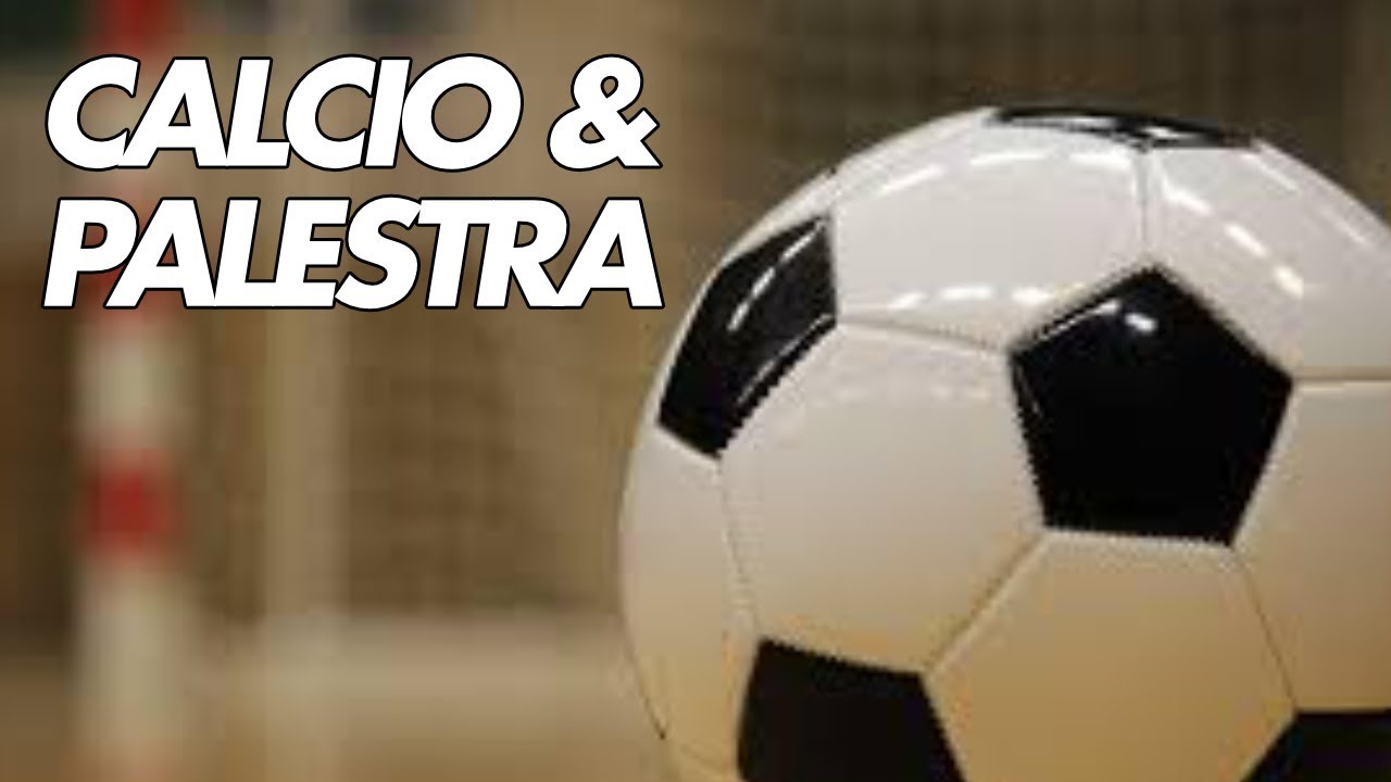 Calcio e Palestra si possono abbinare e come?