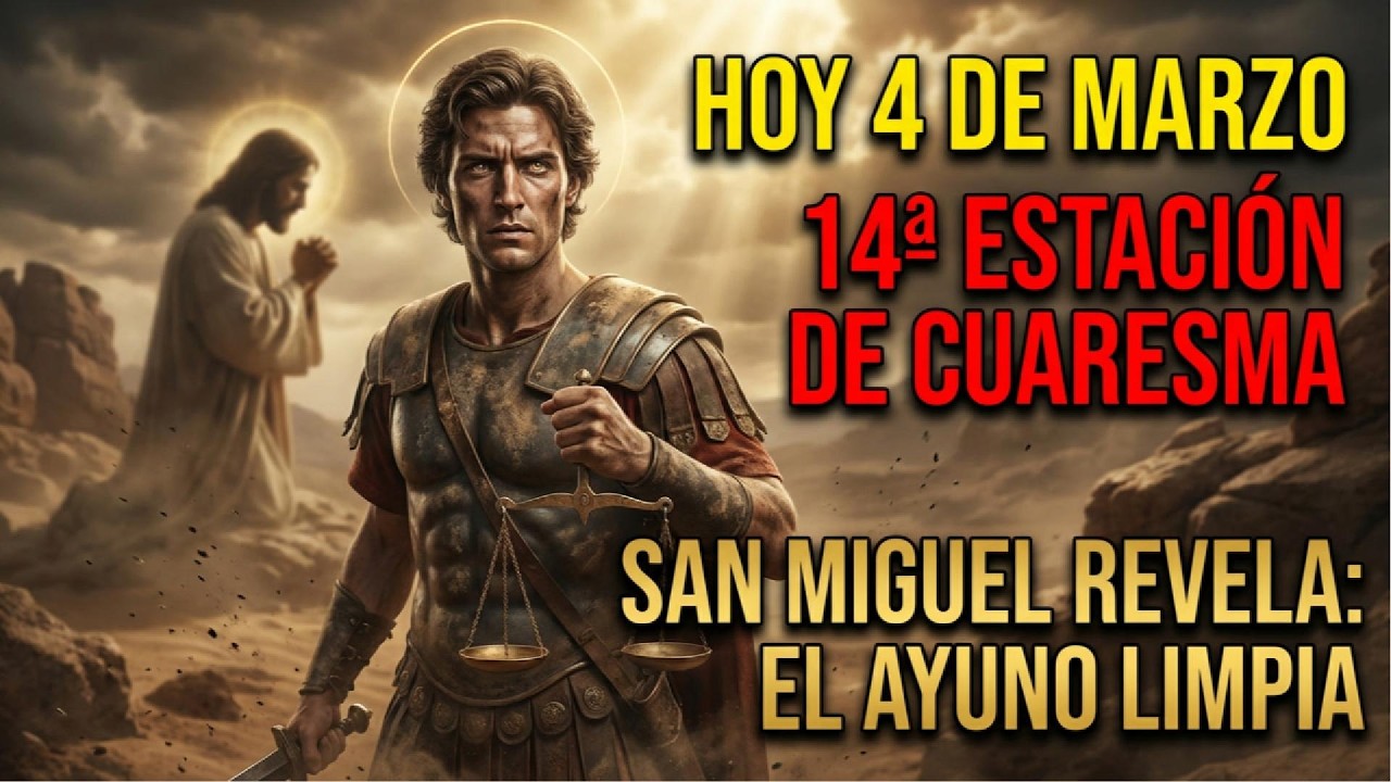 HOY 4 DE MARZO EN LA 14ª ESTACIÓN DE CUARESMA SAN MIGUEL REVELA: El ayuno limpia