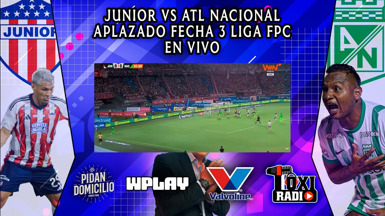 JUNIOR VS ATL NACIONAL EN VIVO POR TOXI STREAM RADIO. APLAZADO FECHA 3 LIGA FPC.
