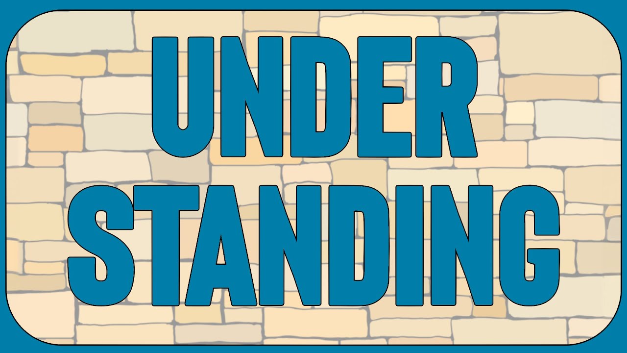 Why Under Standing?