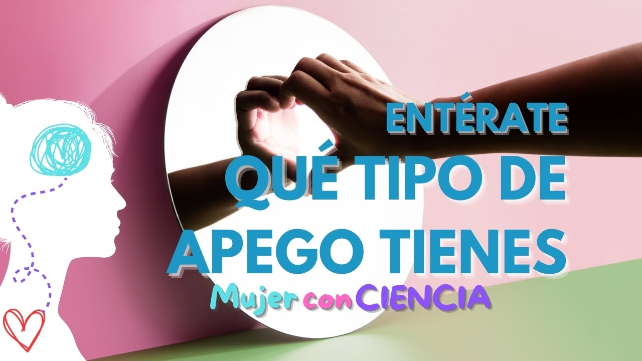Descubre TU TIPO DE APEGO para entender tu AUTOPERCEPCION y nivel de DEPENDENCIA EMOCIONAL.