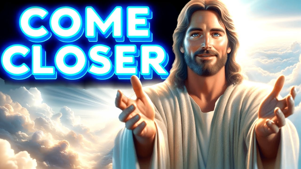 Come Closer My Child | God message today | God message for me today | God's Message Now
