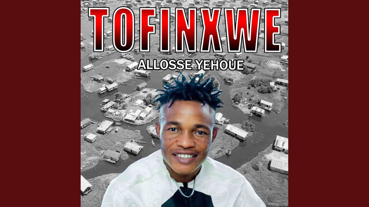 Tofinxwe - ALLOSE YEHOUE