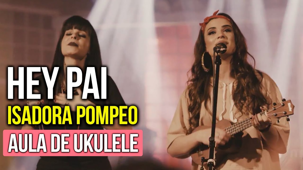 Hey Pai (Isadora Pompeo e Marcela Taís) | Como tocar no ukulele