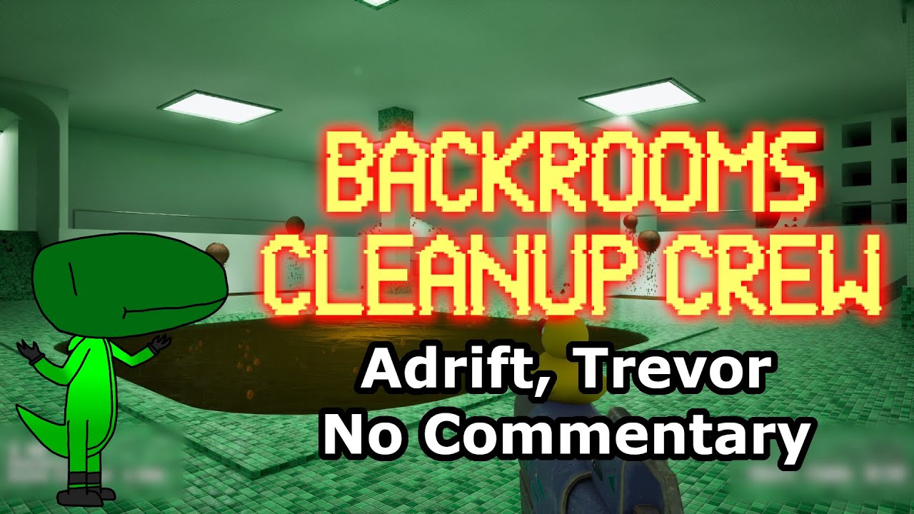 Backrooms Cleanup Crew (Adrift, Trevor, No Commentary)