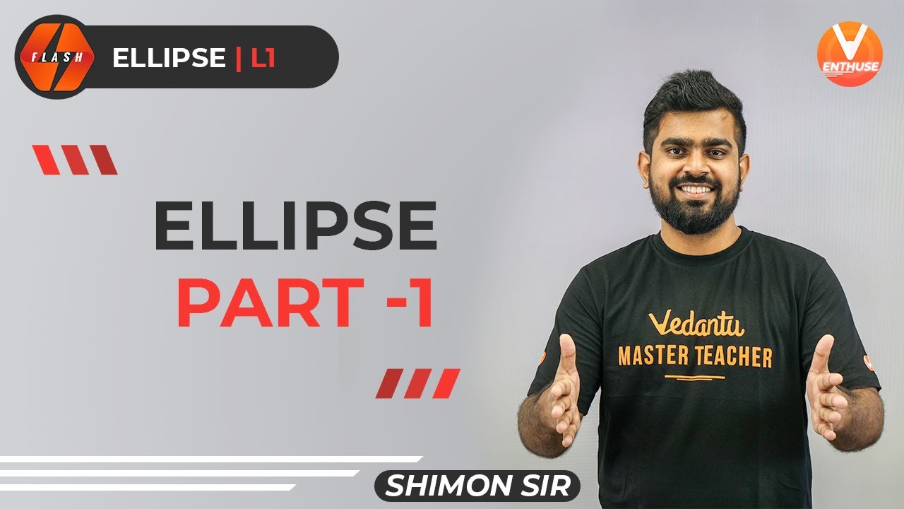 Ellipse IIT JEE L-1 | Class 11 Maths | JEE 2022 | Flash Series | Vedantu JEE Enthuse English