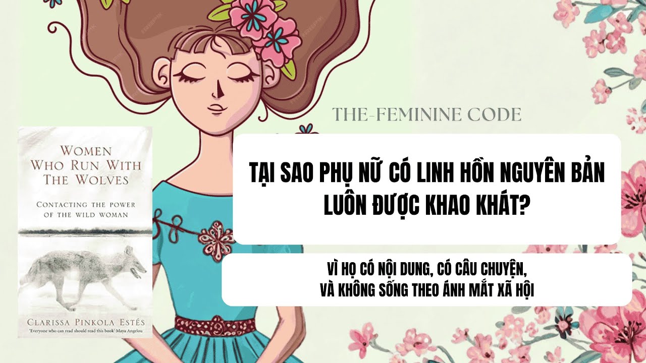 Ep2: TẠI SAO PHỤ NỮ CÓ LINH HỒN NGUYÊN BẢN LUÔN ĐƯỢC KHAO KHÁT?| Sách: WOMEN WHO RUN WITH THE WOLVES