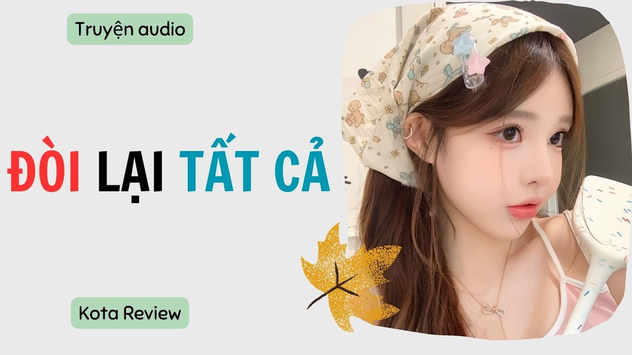 [ AUDIO FULL ] ĐÒI LẠI TẤT CẢ ~ Kota Review