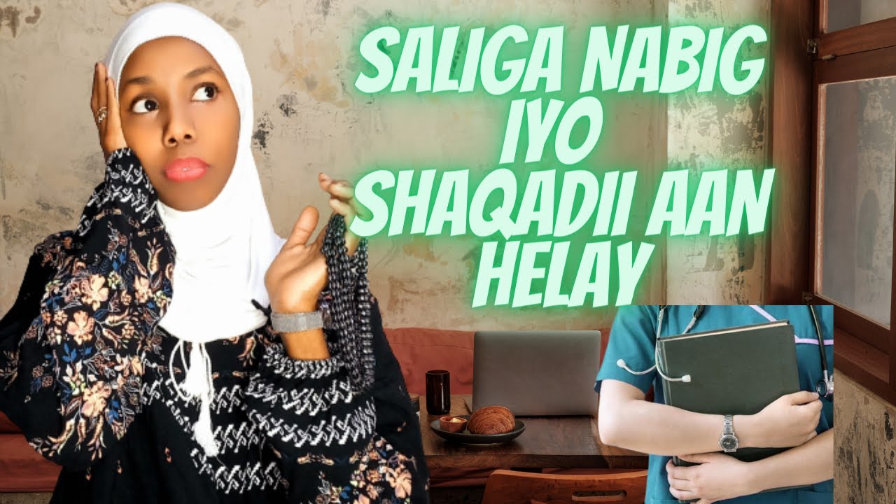 SALIGA NABIGA || IYO SHAQADII AAN HELAY .... ..KADIS AYEE IGU NOQOTAY.