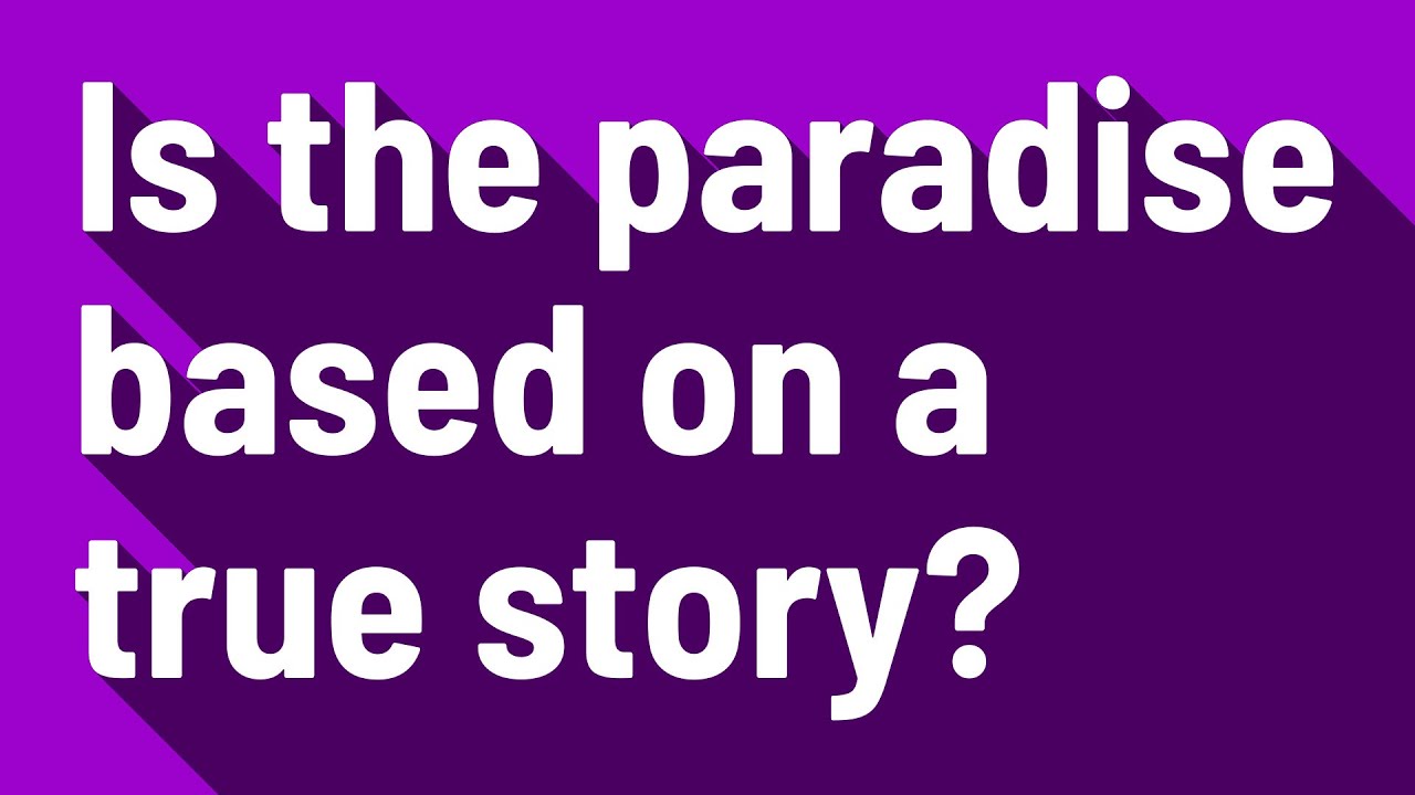 Is the paradise based on a true story?