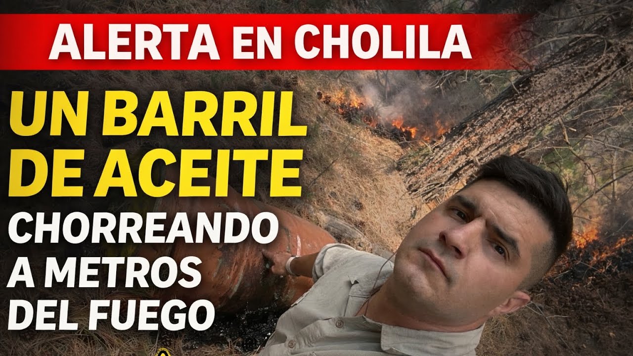 ALERTA EN CHOLILA: UN BARRIL DE ACEITE CHORREANDO A METROS DEL FUEGO