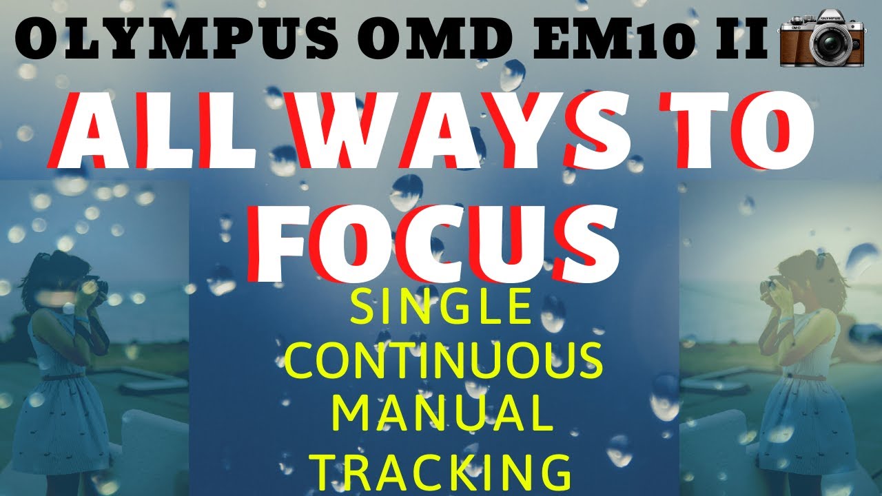 Complete walk through on Focusing with Olympus OMD EM10 Mark II - EP18