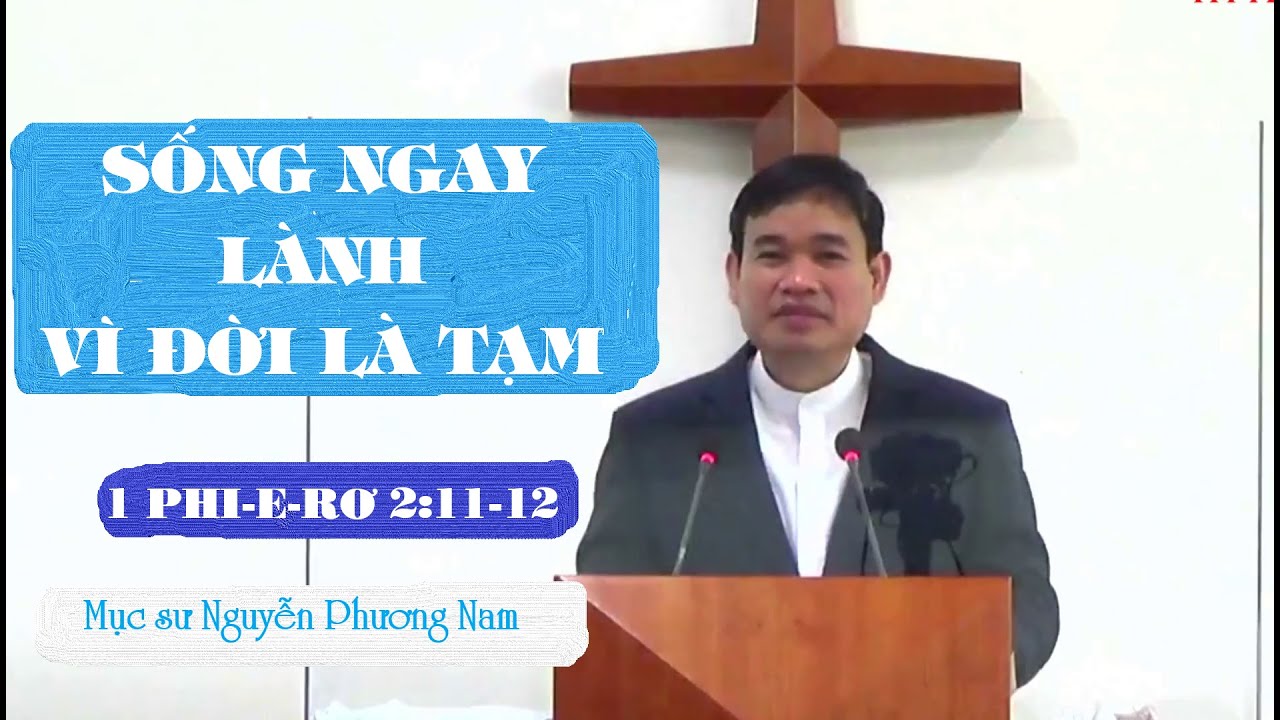 1 PHI-E-RƠ 2:11-12 || SỐNG NGAY LÀNH VÌ ĐỜI LÀ TẠM || MS NGUYỄN PHƯƠNG NAM || CN 01.7.2022 || HTVNJA