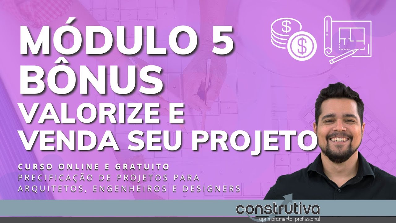MÓDULO 5 | AULA BÔNUS: VALORIZE SEU TRABALHO, VENDA SEU PROJETO!  | CURSO PRECIFICAÇÃO DE PROJETOS