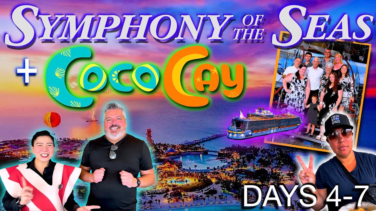 SYMPHONY of the SEAS - Days 4-7 + COCOCAY