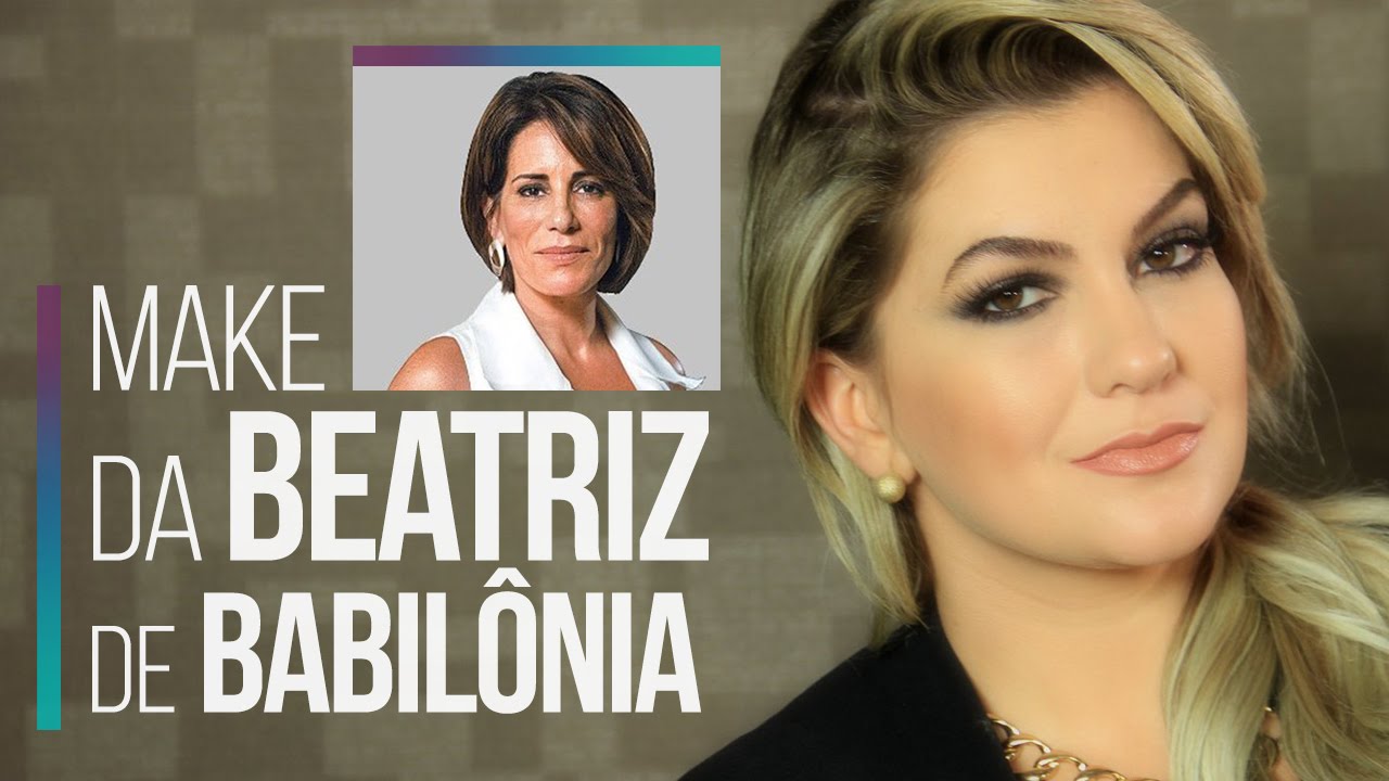 MAQUIAGEM DA BEATRIZ DE BABILÔNIA POR ALICE SALAZAR