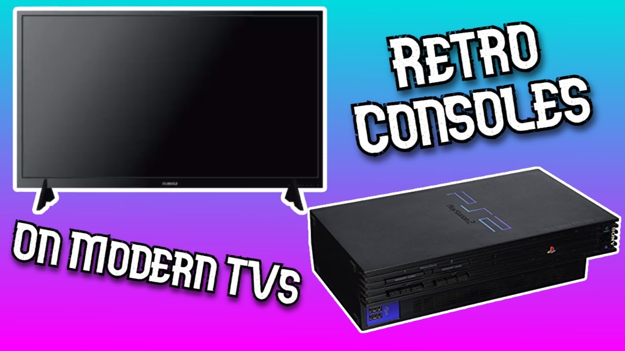 Retro Consoles on Modern TVs - How to get the Best Quality Video