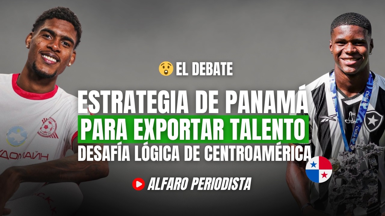 La estrategia de Panamá para exportar FUTBOLISTAS 🔥 Una apuesta vista con atención en Centroamérica