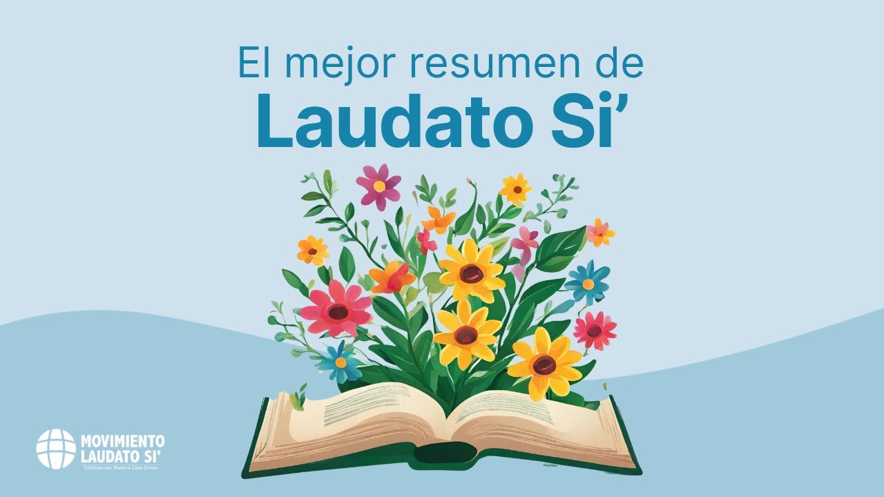 ✨ Resumen de 'Laudato Si': la Encíclica Papal sobre el Cuidado de la Casa Común