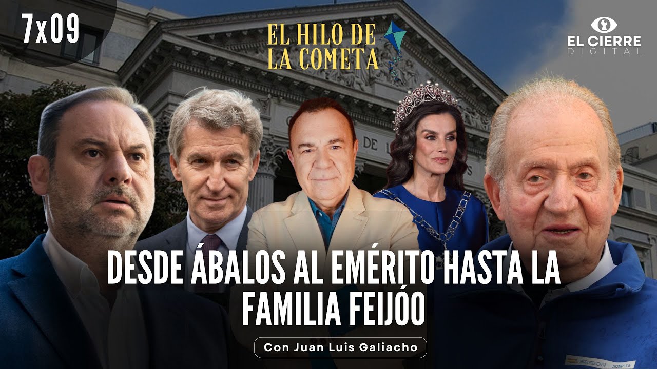 Desde Ábalos al Emérito hasta la familia Feijóo | El Hilo de la Cometa 7x09